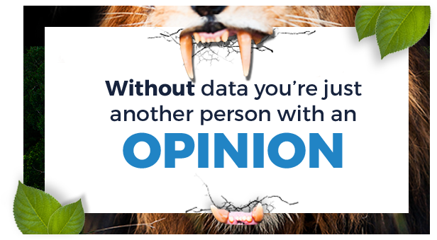 Without data you're just another person with an opinion